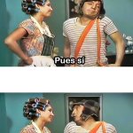 El Chavo Pues Si Pues No