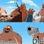 Family Guy why won't you die meme