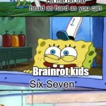 Just let it die | Brainrot kids; Six Seven | image tagged in squidward hit me on the head as hard as you can,memes,67,brainrot,relatable memes,so true memes | made w/ Imgflip meme maker
