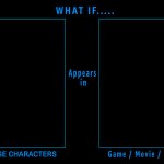 What if this character appears in this game or movie or series