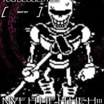 THE GREAT PAPYRUS HAS NO MERCY!! template