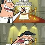 This Is Where I'd Put My Trophy If I Had One | I LOVE IT WHEN THE INTERNET MAKES FUNNY WORDS LIKE "BRO" AND "DAWG"; BUT THAT'S ALSO KINDA HOW BRAIN ROT STARTED. | image tagged in memes,this is where i'd put my trophy if i had one | made w/ Imgflip meme maker