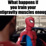 Gotta hit the gym y'all | What happens if you train your antigravity muscles enough | image tagged in gifs,gym,muscles | made w/ Imgflip video-to-gif maker