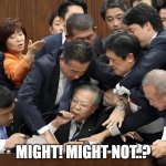 would, might, might not | MIGHT! MIGHT NOT..? | image tagged in would meme,might,might not | made w/ Imgflip meme maker