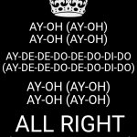 Ay-Oh - Live Aid - Queen | AY-OH (AY-OH)
AY-OH (AY-OH); AY-DE-DE-DO-DE-DO-DI-DO (AY-DE-DE-DO-DE-DO-DI-DO); AY-OH (AY-OH)
AY-OH (AY-OH); ALL RIGHT (ALL RIGHT!) | image tagged in memes,keep calm and carry on black,queen,live aid,ay oh,good times | made w/ Imgflip meme maker