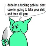 dude i'm a goblin