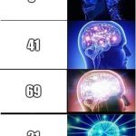 Expanding Brain | 6*; 41; 69; 21 | image tagged in memes,expanding brain | made w/ Imgflip meme maker