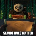 Kung Fu Panda Scroll | SLAVIC LIVES MATTER | image tagged in kung fu panda scroll,slavic lives matter,black lives matter | made w/ Imgflip meme maker