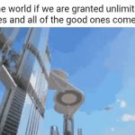 Wishes | The world if we are granted unlimited wishes and all of the good ones come true: | image tagged in gifs,wish,blank white template,memes,the world if,the future world if | made w/ Imgflip video-to-gif maker