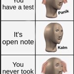 SIghhhhhhhhhhhhh | You have a test; It's open note; You never took any notes | image tagged in memes,panik kalm panik,school | made w/ Imgflip meme maker