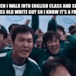 noice | WHEN I WALK INTO ENGLISH CLASS AND SEE A CLUELESS OLD WHITE GUY SO I KNOW IT'S A FREE DAY: | image tagged in gifs,memes,relatable,school,squid game,unhelpful high school teacher | made w/ Imgflip video-to-gif maker