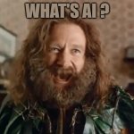 whats ai ? | WHAT'S AI ? | image tagged in memes,what year is it,whats ai | made w/ Imgflip meme maker