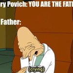 SHIT | Maury Povich: YOU ARE THE FATHER! The Father: | image tagged in professor farnsworth crying,maury,maury povich,memes,futurama,professor farnsworth | made w/ Imgflip meme maker