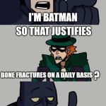 I'm Batman | I'M BATMAN; BONE FRACTURES ON A DAILY BASIS | image tagged in batman vs the riddler,batman,the riddler | made w/ Imgflip meme maker