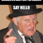 Back In My Day | WHEN THE OLD GUY IN THE APARTMENT BUILDING REFUSES TO CALL AN EXTERMINATOR AND HIS APARTMENT BECOMES A SPAWN POINT FOR ROACHES; SAY HELLO; TO MY LITTLE FRIEND! | image tagged in memes,back in my day | made w/ Imgflip meme maker