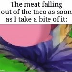 Tacos | The meat falling out of the taco as soon as I take a bite of it: | image tagged in gifs,memes,funny,it's raining tacos | made w/ Imgflip video-to-gif maker