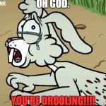 TripTank Rabbit: Oh God. YOU'RE DROOLING!!!! | OH GOD. YOU'RE DROOLING!!!! | image tagged in rabbit,hare,crying,sad,tears,triptank | made w/ Imgflip meme maker