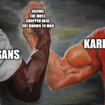 Arm wrestling meme template | HAVING THE MOST CHOPPED HAIR CUT KNOWN TO MAN; KARENS; VEGANS | image tagged in arm wrestling meme template | made w/ Imgflip meme maker