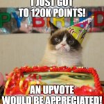 I'm really happy because this is the checkpoint I stopped at with my previous account! Let's go beyond now! Happy Febuary! | I JUST GOT TO 120K POINTS! AN UPVOTE WOULD BE APPRECIATED! | image tagged in memes,grumpy cat,120k special,funny,happy,oh wow are you actually reading these tags | made w/ Imgflip meme maker