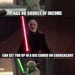 Yoda and Dooku prove girls are attracted to bad boys | HAS NO SOURCE OF INCOME; CAN SET YOU UP IN A BIG CONDO ON COURSACANT; TELLS YOU, "THIS STUFF YOU DON'T NEED." | image tagged in yoda and dooku conversation,money,classic movies,fantasy | made w/ Imgflip meme maker