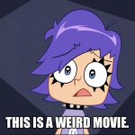 This is a weird movie. | THIS IS A WEIRD MOVIE. | image tagged in yumi yoshimura this is a weird episode | made w/ Imgflip meme maker