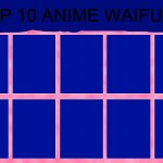 Top 10 Anime Waifus