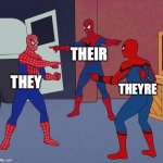 Spider Man Triple | THEIR; THEY; THEYRE | image tagged in spider man triple | made w/ Imgflip meme maker