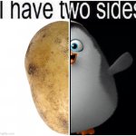 Potato private | image tagged in i have two sides | made w/ Imgflip meme maker