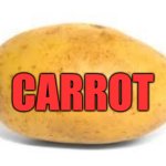 Potato | CARROT | image tagged in potato | made w/ Imgflip meme maker