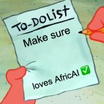 AfricAI image | Make sure; loves AfricAI ✅ | image tagged in patrick to do list actually blank | made w/ Imgflip meme maker
