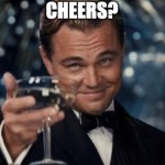 cheers?