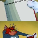 its the only website that cares about me | comic studio is down; me | image tagged in angry tom reading book,vent | made w/ Imgflip meme maker