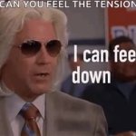 Can you feel the tension GIF Template
