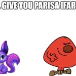 Blank White Template | I'LL GIVE YOU PARISA [FARTS] | image tagged in blank white template,memes | made w/ Imgflip meme maker