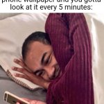 It looks so cool and fresh... | When you get a new phone wallpaper and you gotta look at it every 5 minutes: | image tagged in happy in bed,wallpaper,phone,relatable,cool,checking | made w/ Imgflip meme maker