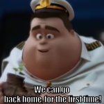 We Can Go Back Home, For The First Time! meme