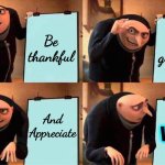 In Slang, "Word" Is Used 2 Express Strong Agreement, Understanding, Or 2 Indicate That Something Is True.  Word Up! | Be thankful; Be grateful; And Appreciate; Word | image tagged in memes,gru's plan,thankful,grateful,appreciation,word | made w/ Imgflip meme maker