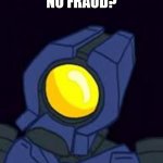no fraud? | NO FRAUD? | image tagged in no,ultrakill | made w/ Imgflip meme maker