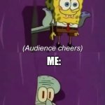 Idols vs. Me part 2 | IDOLS:; ME: | image tagged in spongebob cheering | made w/ Imgflip meme maker