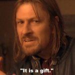 It is a gift