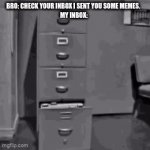 inbox | BRO: CHECK YOUR INBOX I SENT YOU SOME MEMES. 
MY INBOX: | image tagged in gifs,memes | made w/ Imgflip video-to-gif maker