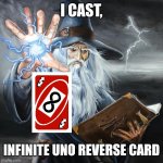 Infinite Uno Reverse Card | I CAST, INFINITE UNO REVERSE CARD | image tagged in i cast meme generator,uno,uno reverse card | made w/ Imgflip meme maker