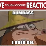 live Tough Cookie reaction | TOUGH COOKIE | image tagged in live reaction,billy the cowboy hamster,tough cookie | made w/ Imgflip meme maker