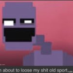 I'm about to loose my shit