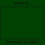 What If Who's Stomach Growls?