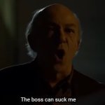 The boss can suck me