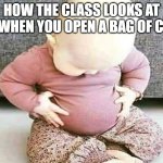 I said nOOOOO | HOW THE CLASS LOOKS AT YOU WHEN YOU OPEN A BAG OF CHIPS | image tagged in baby looking at stomach | made w/ Imgflip meme maker