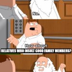 The boiler room of hell | RELATIVES WHO INSULT GOOD FAMILY MEMBERS? | image tagged in the boiler room of hell,family,problems,memes,insults | made w/ Imgflip meme maker