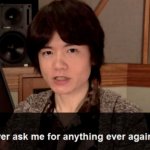 Sakurai never ask me for anything ever again.