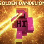 Then We Got The Golden Dandelion